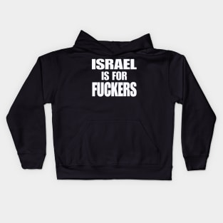 Israel IS For Fuckers - White - Front Kids Hoodie